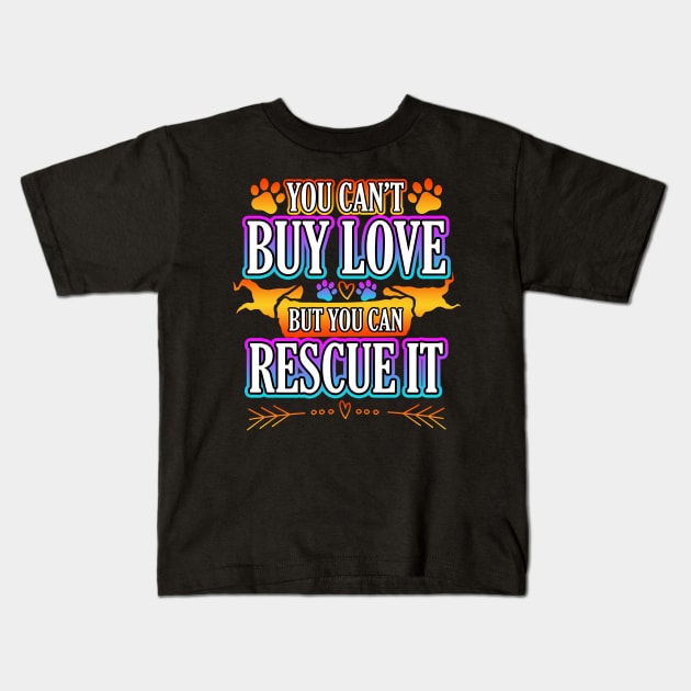 You Cant Buy Love But You Can Rescue It Kids T-Shirt by Shawnsonart